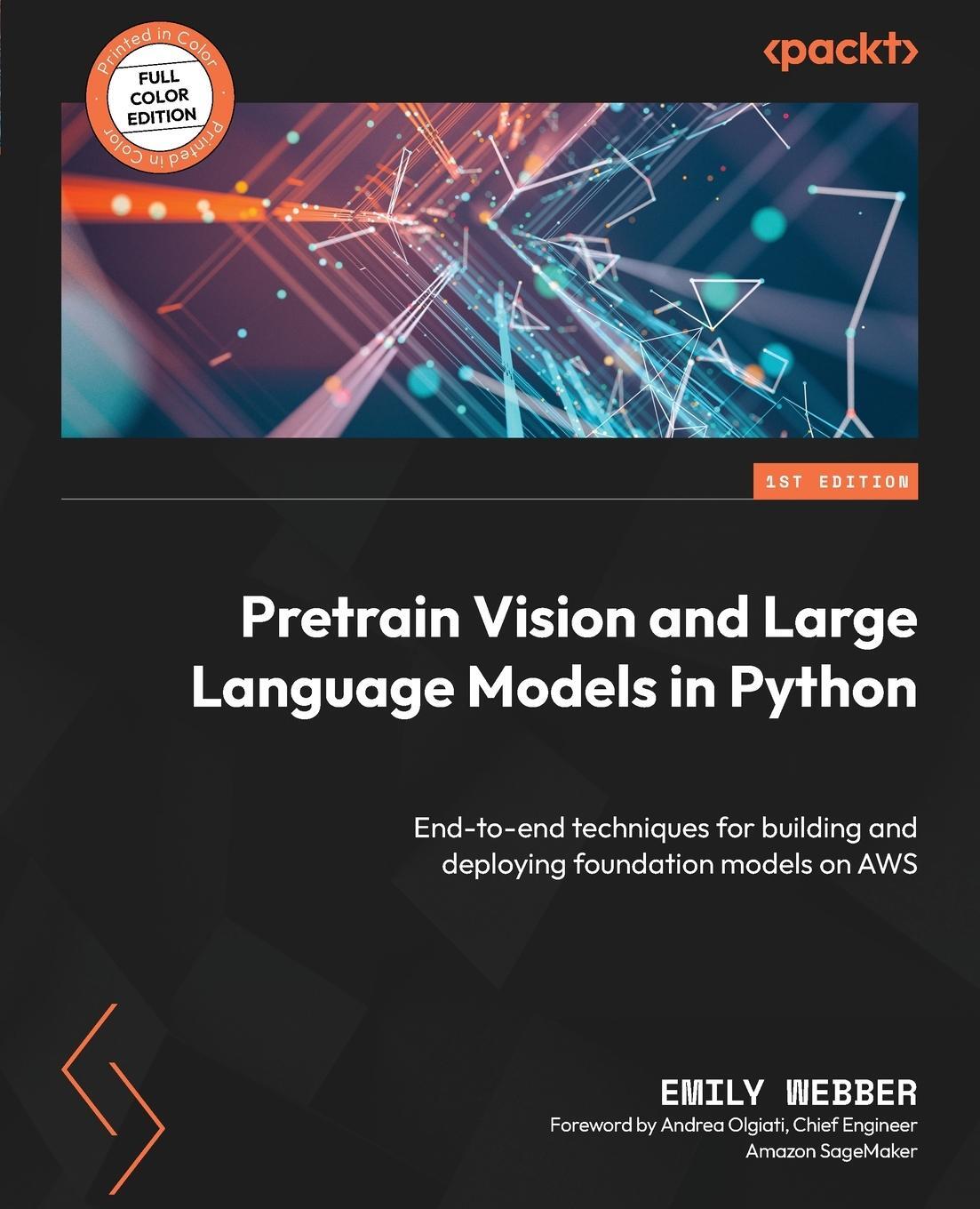 Cover: 9781804618257 | Pretrain Vision and Large Language Models in Python | Emily Webber