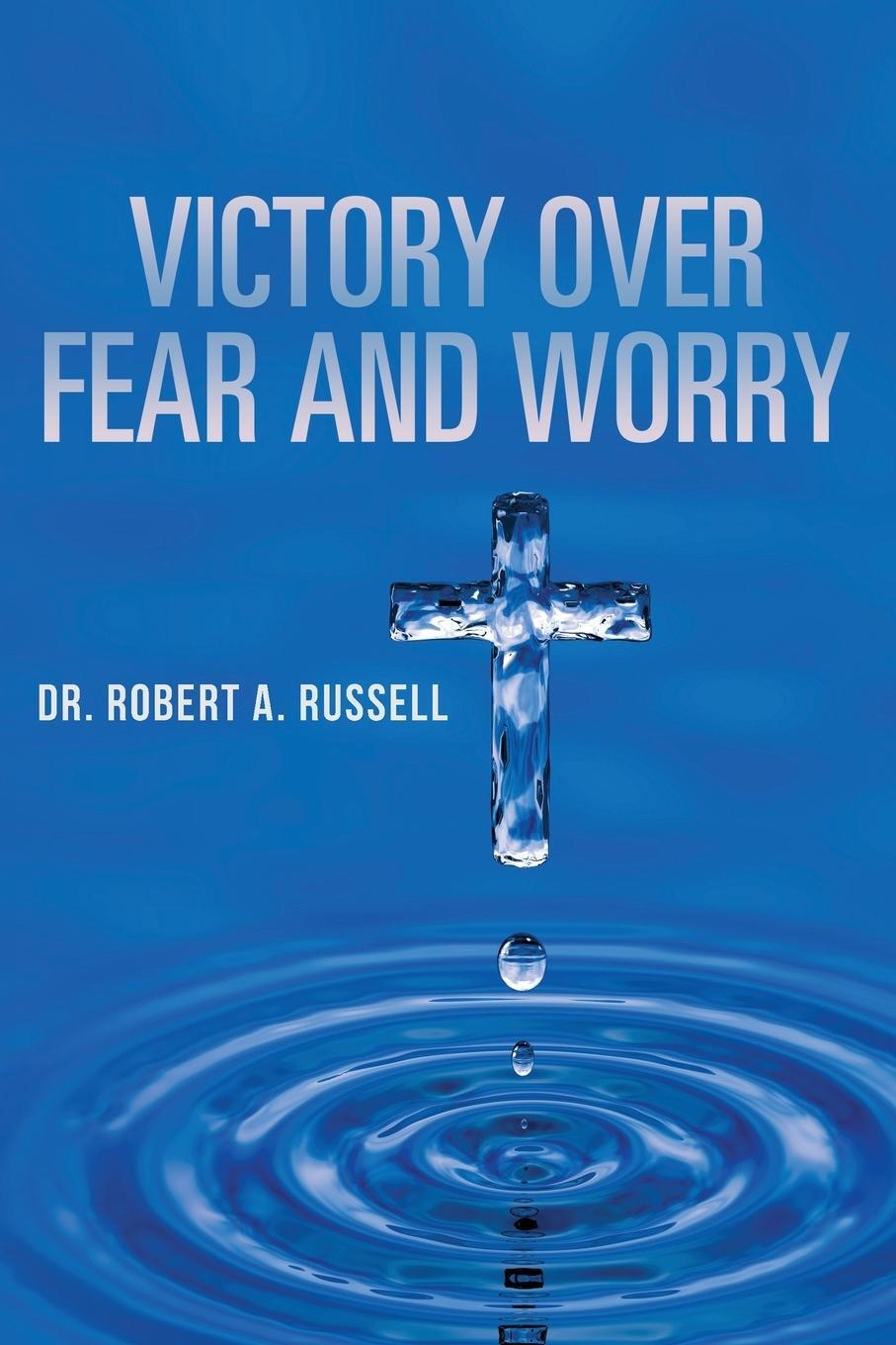 Cover: 9781941489925 | Victory Over Fear and Worry | Robert A Russell | Taschenbuch | 2022