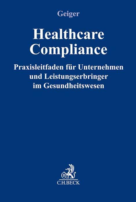 Cover: 9783406717260 | Healthcare-Compliance | Daniel Geiger | Buch | Leinen | Deutsch | 2021