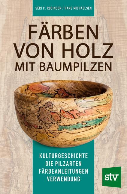 Cover: 9783702019518 | Färben von Holz mit Baumpilzen | Seri C. Robinson (u. a.) | Buch