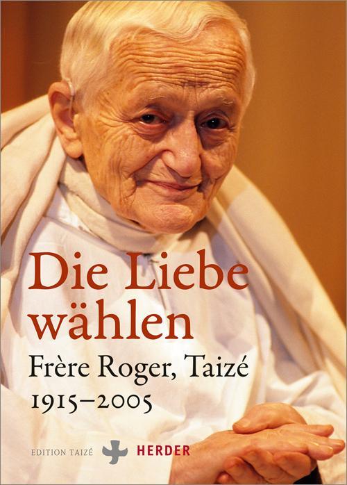 Cover: 9783451326349 | Die Liebe wählen | Frère Roger, Taizé 1915-2005 | Communauté de Taizé