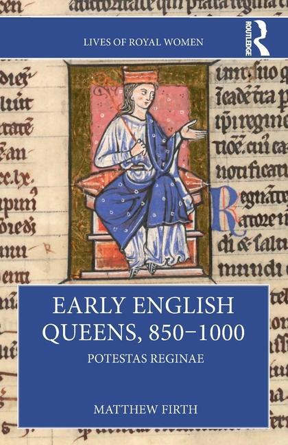Cover: 9780367760939 | Early English Queens, 850-1000 | Potestas Reginae | Matthew Firth