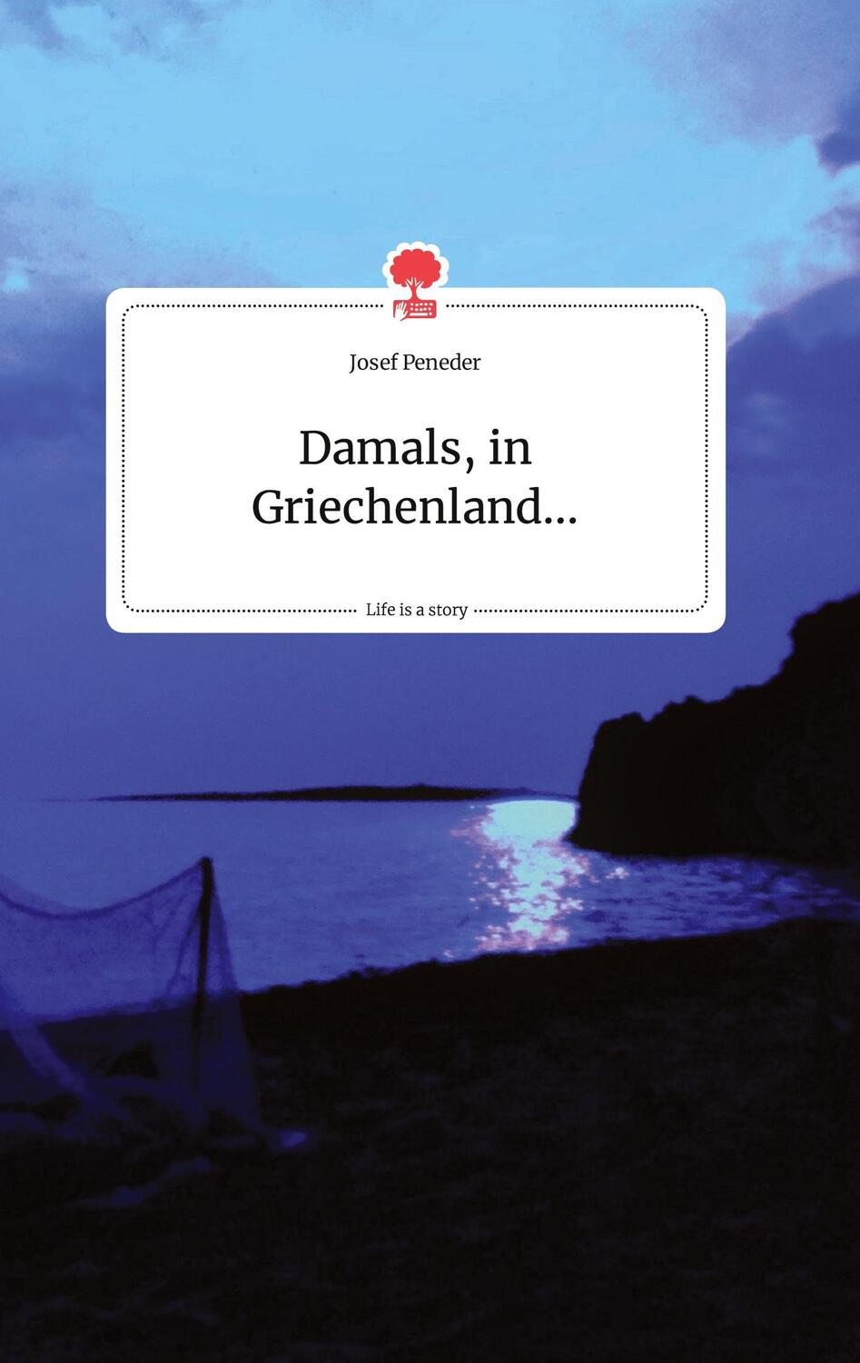Cover: 9783990877692 | Damals, in Griechenland... Life is a Story - story.one | Josef Peneder