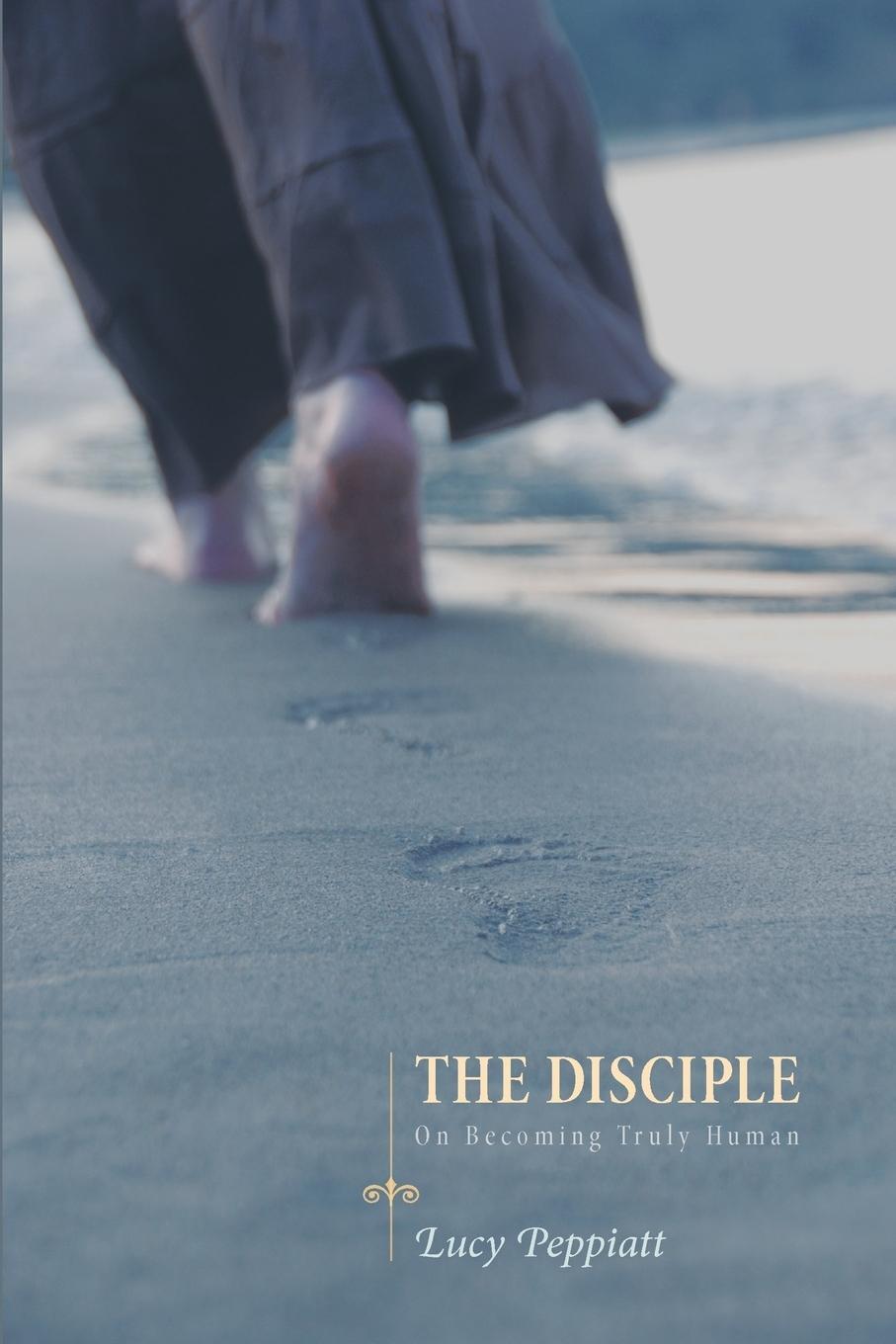 Cover: 9781610979849 | The Disciple | On Becoming Truly Human | Lucy Peppiatt | Taschenbuch