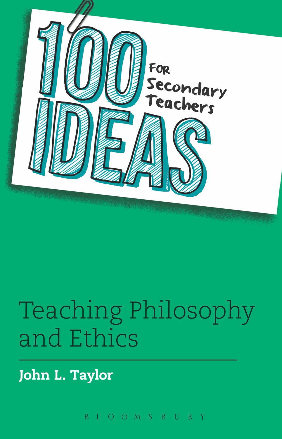 Cover: 9781472909565 | 100 Ideas for Secondary Teachers: Teaching Philosophy and Ethics