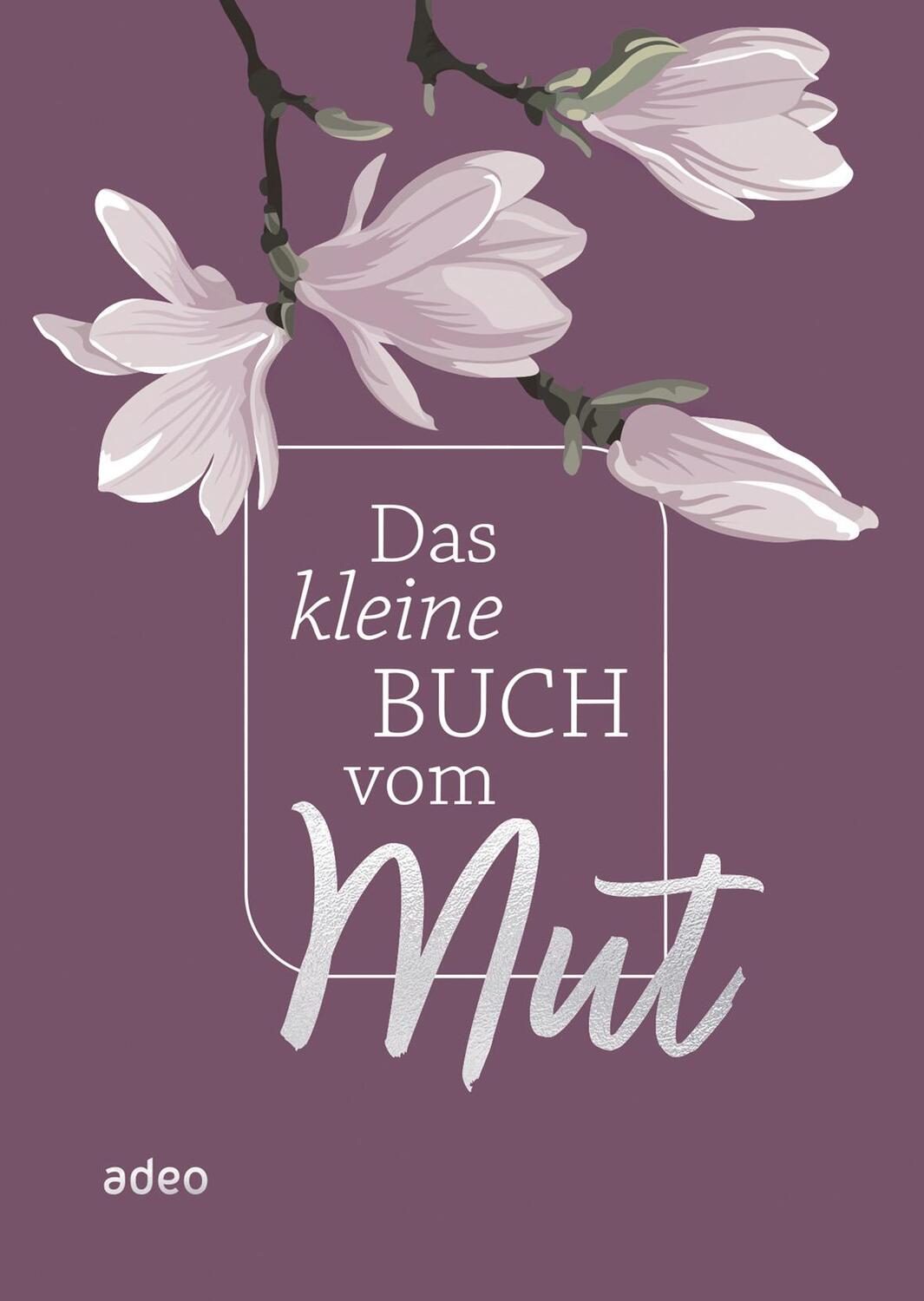 Cover: 9783863343613 | Das kleine Buch vom Mut | Buch | 96 S. | Deutsch | 2023 | adeo Verlag
