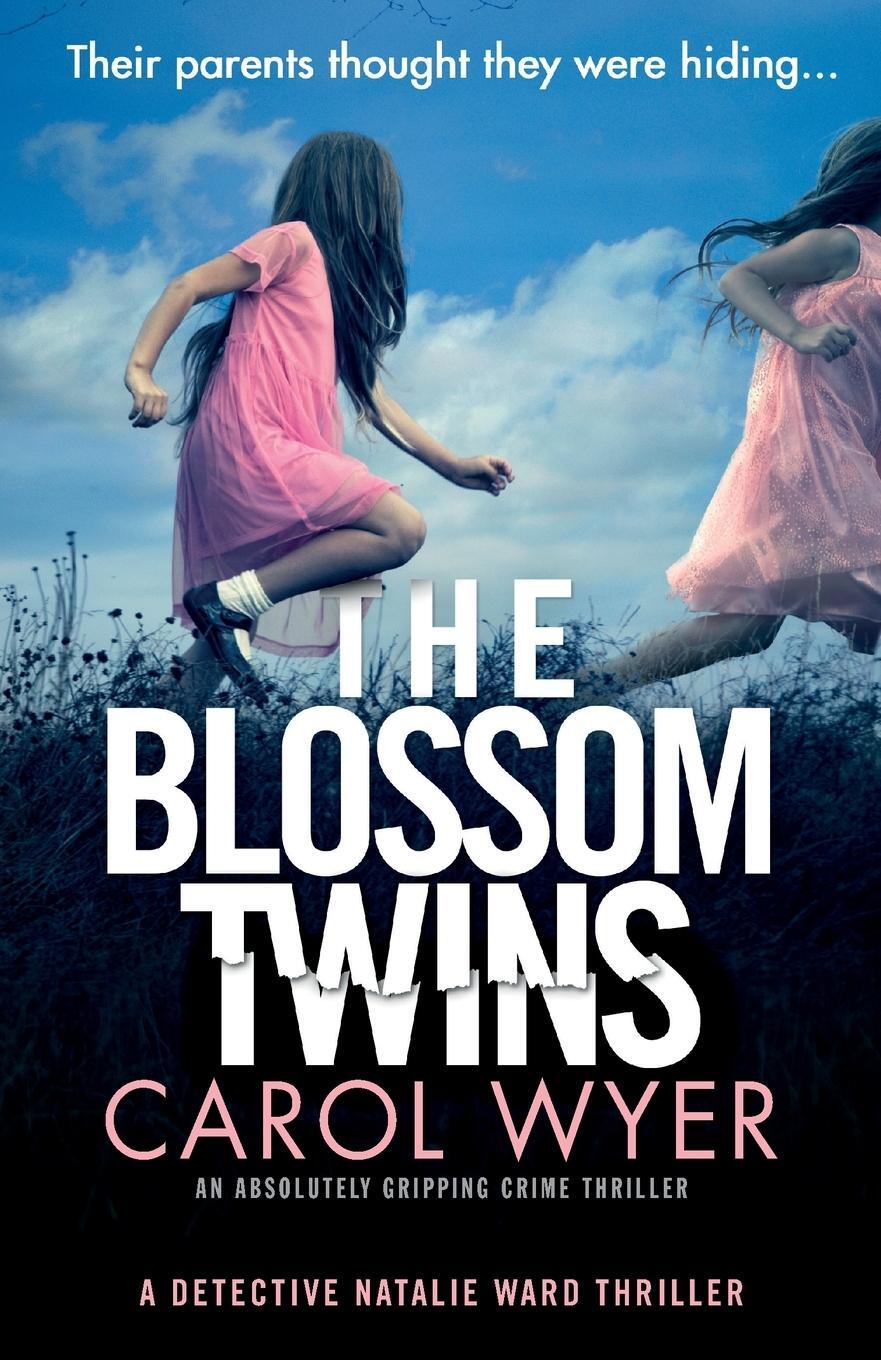 Cover: 9781838881603 | The Blossom Twins | An absolutely gripping crime thriller | Carol Wyer