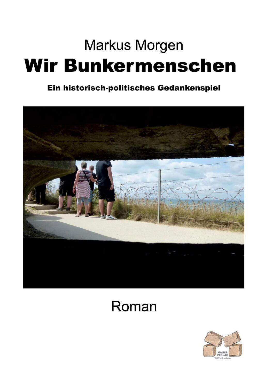 Cover: 9783868125276 | Wir Bunkermenschen | Ein historisch-politisches Gedankenspiel | Morgen