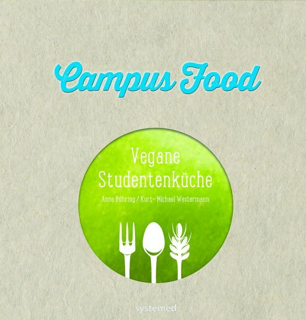 Cover: 9783942772211 | Campus Food | Vegane Studentenküche. 55 Rezepte | Anne Bühring (u. a.)