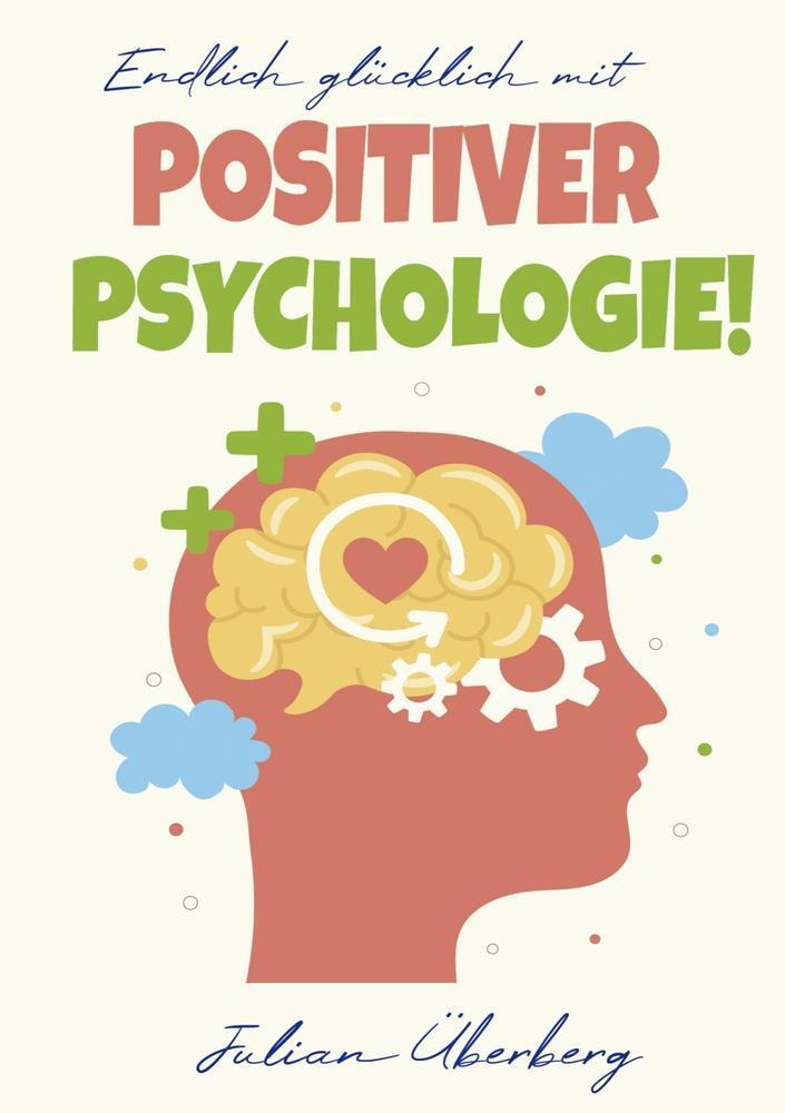 Cover: 9783757983154 | Endlich glücklich mit Positiver Psychologie! | Julian Überberg | Buch