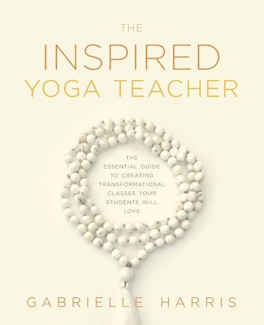 Cover: 9780473569112 | The Inspired Yoga Teacher: The Essential Guide to Creating...