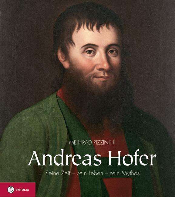Cover: 9783702229733 | Andreas Hofer | Seine Zeit - sein Leben - sein Mythos | Pizzinini