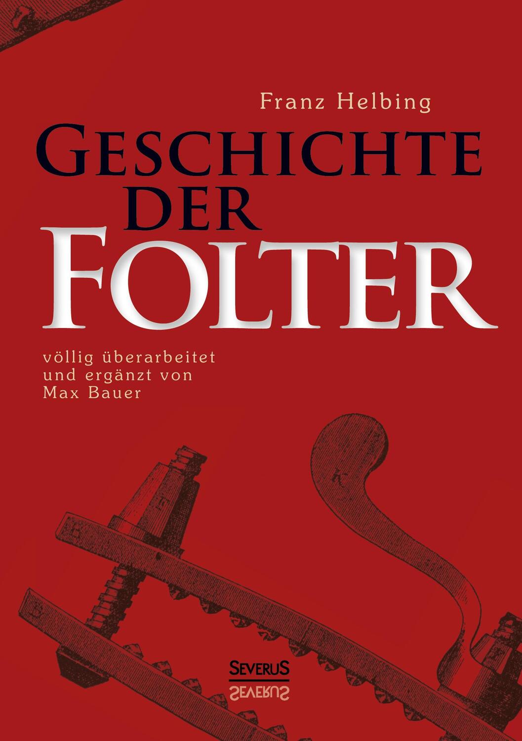 Cover: 9783863477646 | Geschichte der Folter | Franz Helbing | Taschenbuch | 2013 | Severus