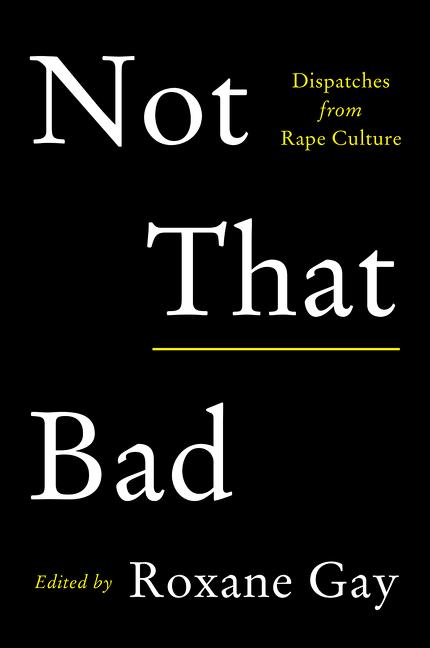 Cover: 9780062413512 | Not That Bad | Dispatches from Rape Culture | Roxane Gay | Taschenbuch