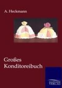 Cover: 9783864447365 | Großes Konditoreibuch | A. Heckmann | Taschenbuch | Paperback | 2012
