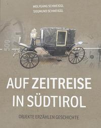 Cover: 9791255320111 | Auf Zeitreise in Südtirol | Objekte erzählen Geschichten | Schweiggl