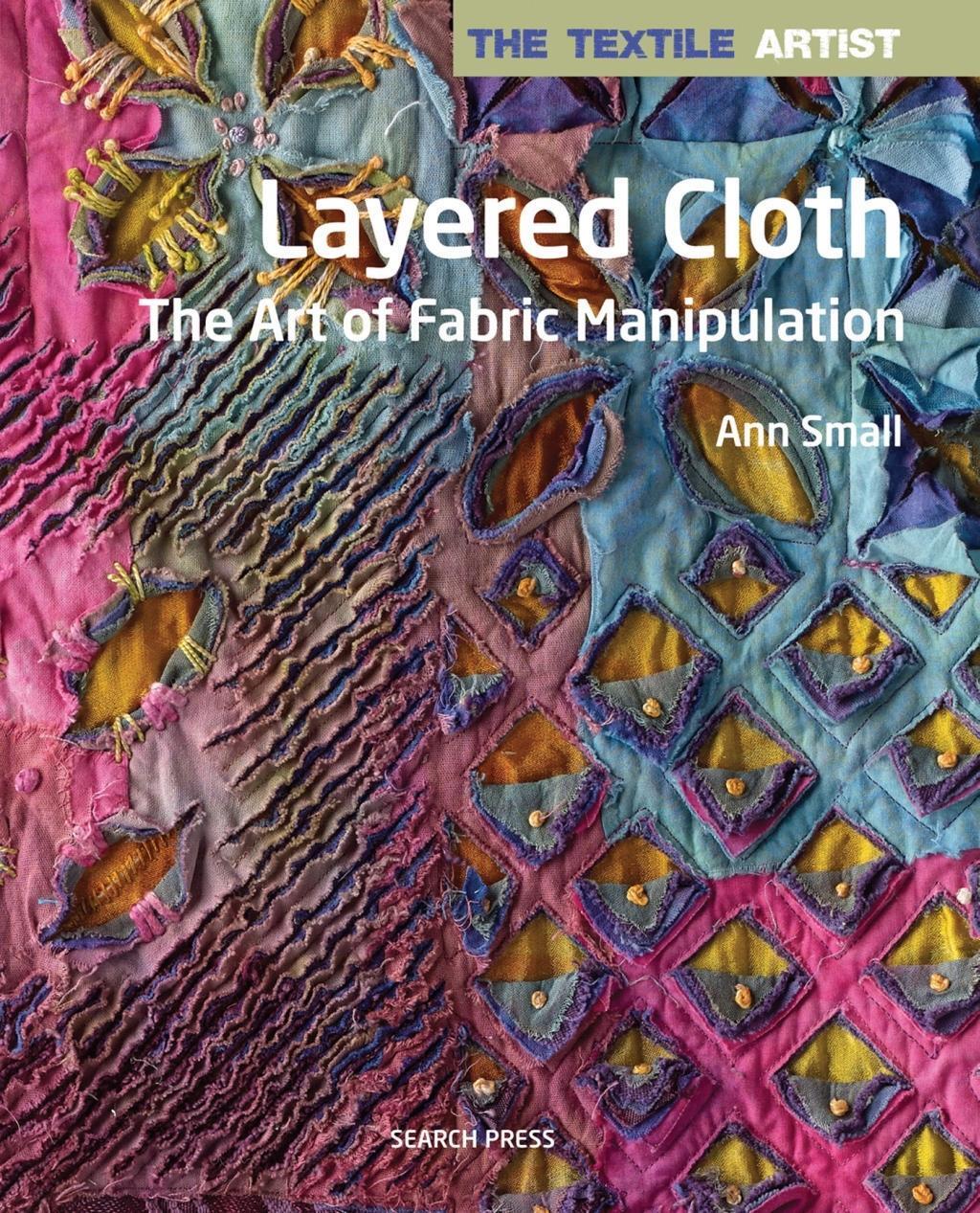 Cover: 9781782213345 | The Textile Artist: Layered Cloth | The Art of Fabric Manipulation