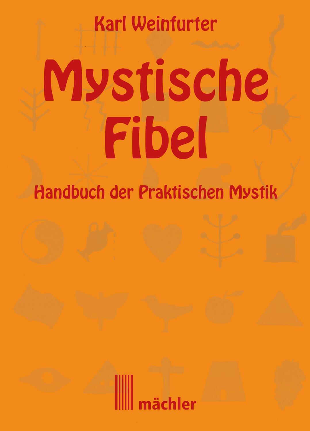 Cover: 9783905837490 | Die Mystische Fibel | Handbuch der praktischen Mystik | Weinfurter