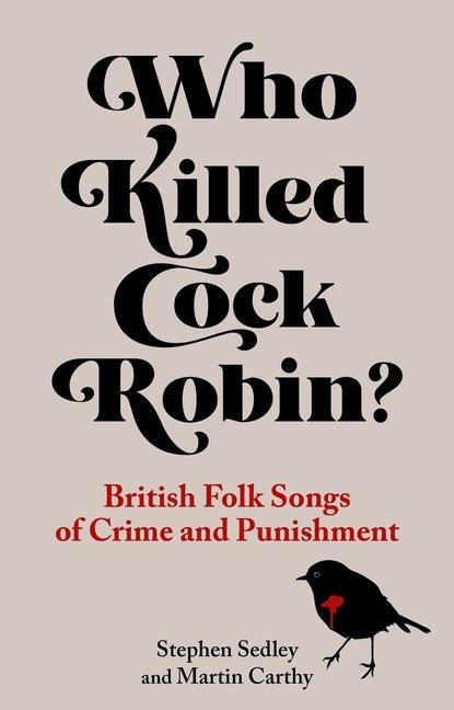 Cover: 9781789145038 | Who Killed Cock Robin? | British Folk Songs of Crime and Punishment