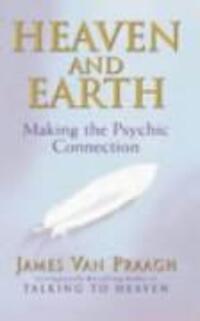Cover: 9781844130320 | Heaven And Earth | Making the Psychic Connection | James Van Praagh