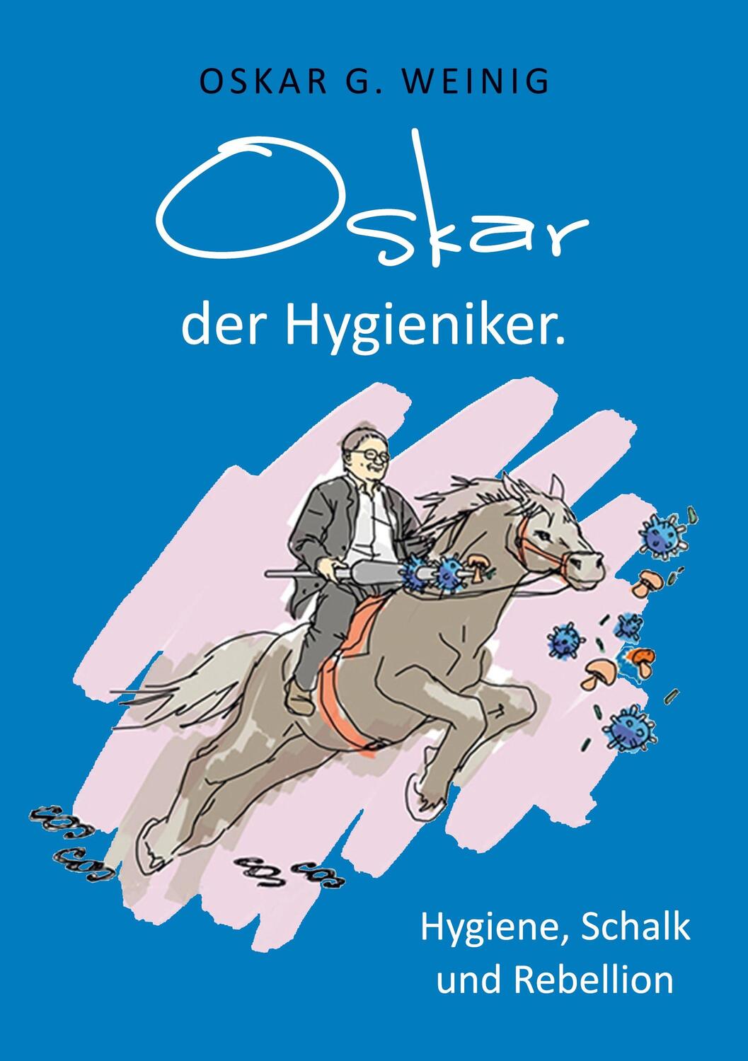 Cover: 9783752634273 | Oskar, der Hygieniker | Hygiene, Schalk und Rebellion | Weinig | Buch