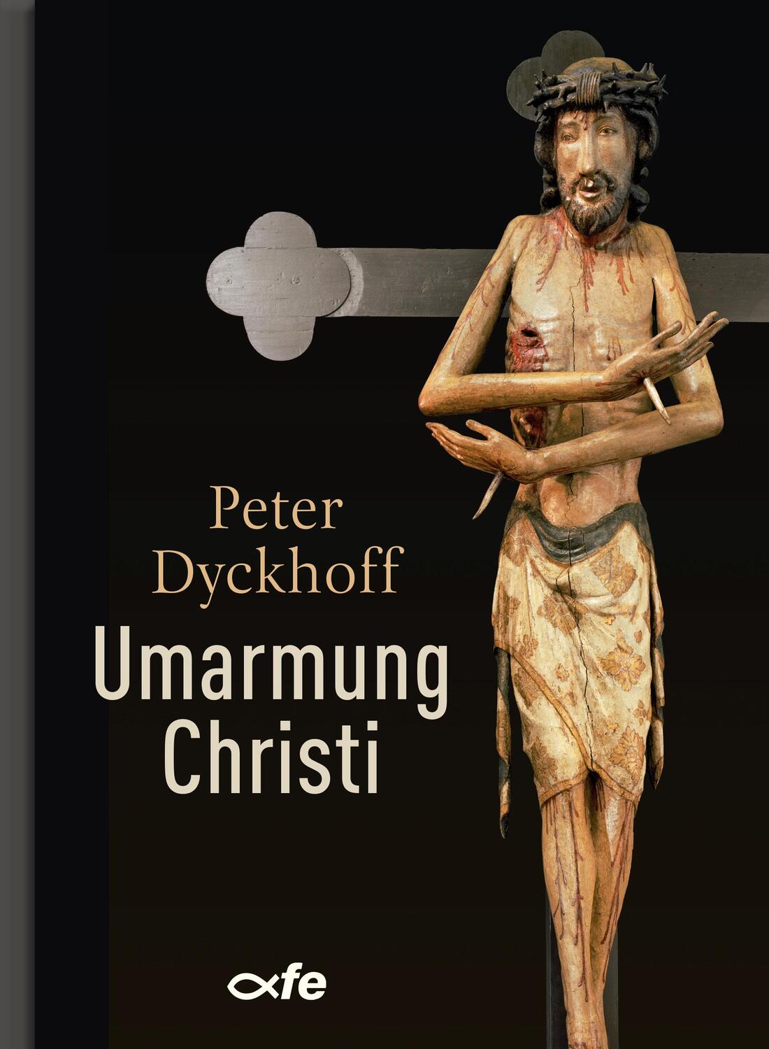Cover: 9783863573003 | Umarmung Christi | Peter Dyckhoff | Buch | Deutsch | 2021