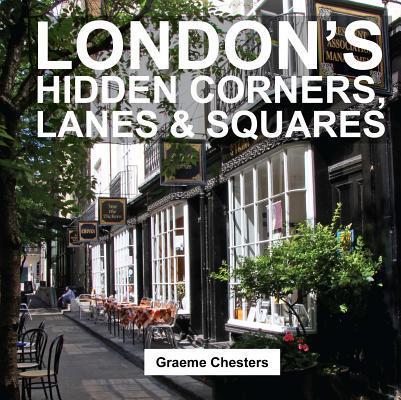 Cover: 9781909282698 | London's Hidden Corners, Lanes &amp; Squares | Graeme Chesters | Buch