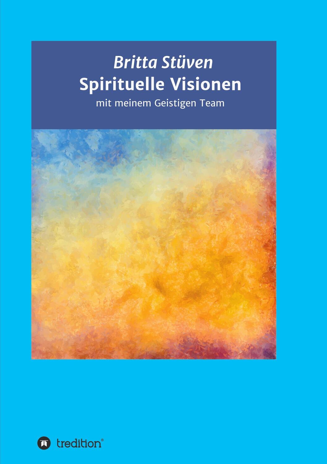 Cover: 9783347308947 | Spirituelle Visionen | mit meinem Geistigen Team | Britta Stüven