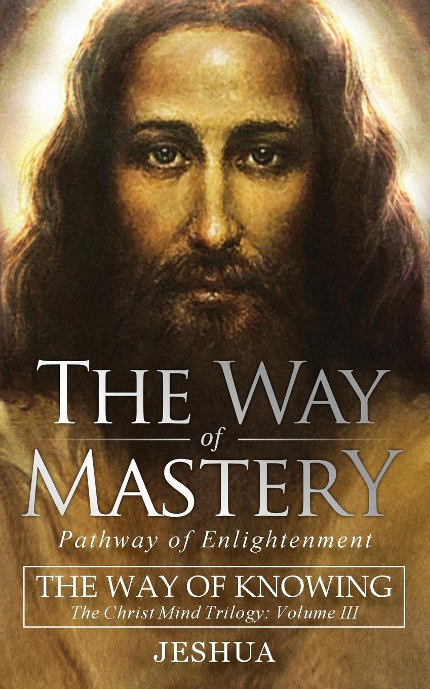 Cover: 9781941489505 | The Way of Mastery, Pathway of Enlightenment | Jeshua Ben Joseph