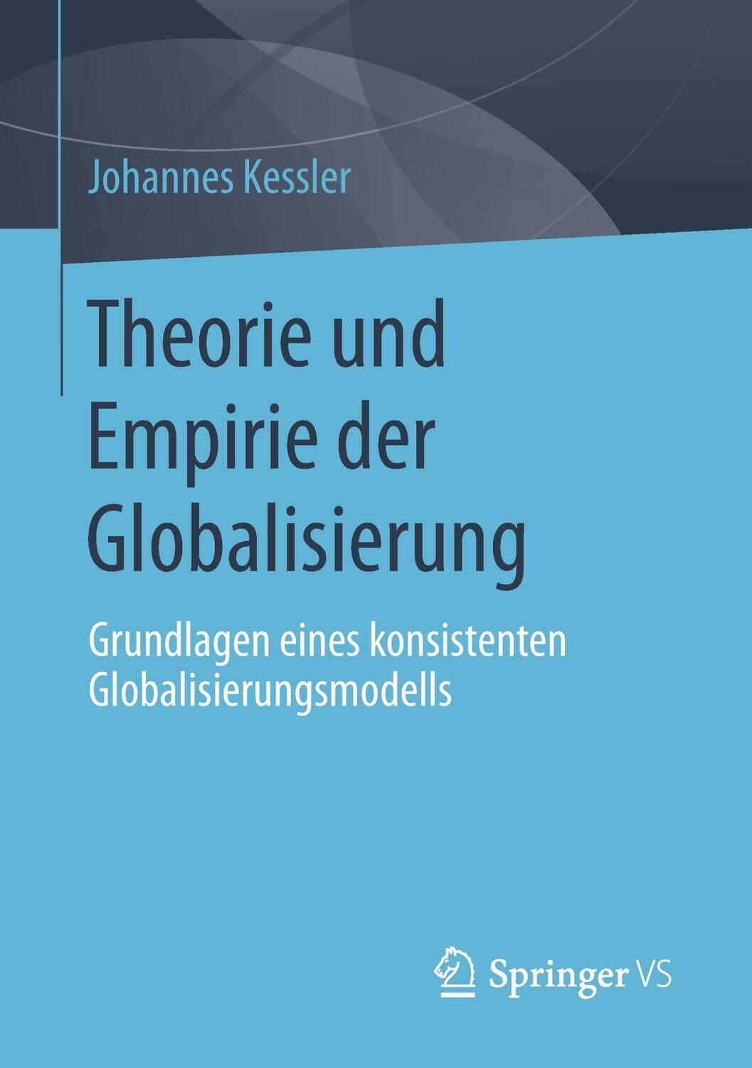 Cover: 9783658023874 | Theorie und Empirie der Globalisierung | Johannes Kessler | Buch