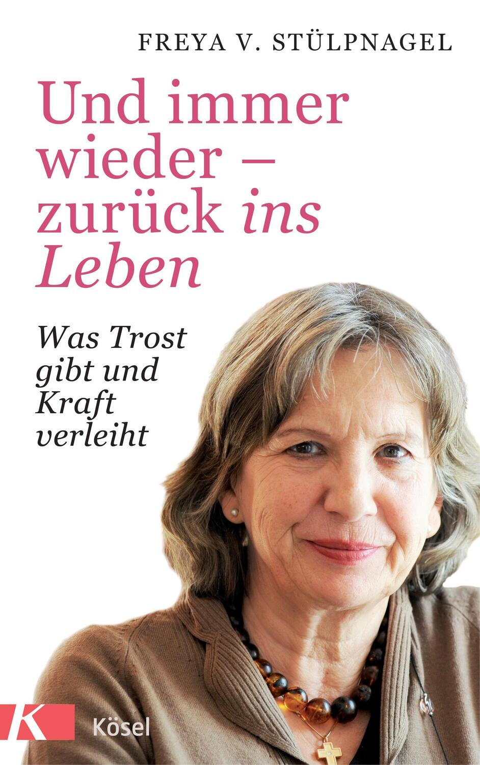 Cover: 9783466372119 | Und immer wieder - zurück ins Leben | Freya v. Stülpnagel | Buch