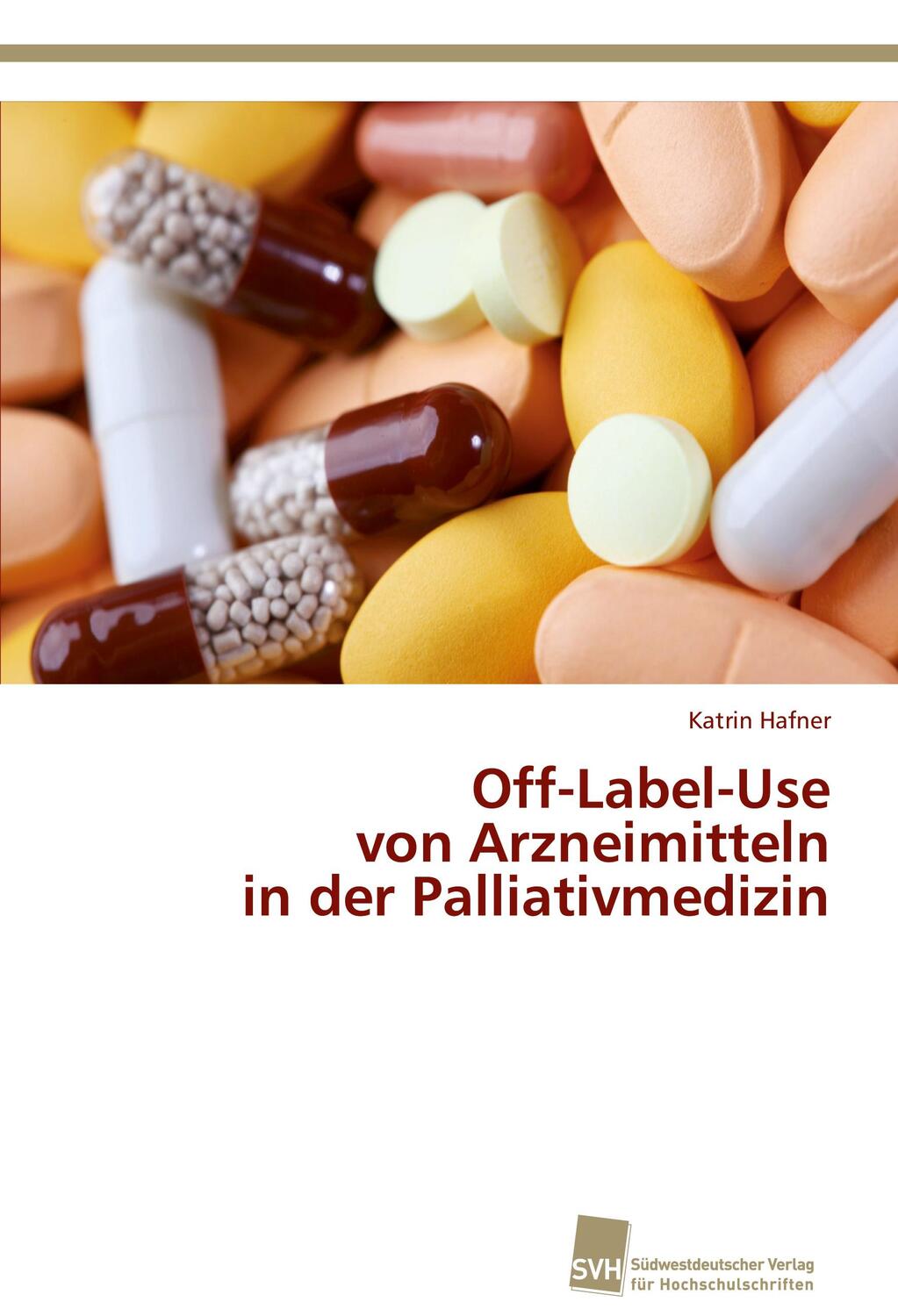 Cover: 9783838136950 | Off-Label-Use von Arzneimitteln in der Palliativmedizin | Hafner