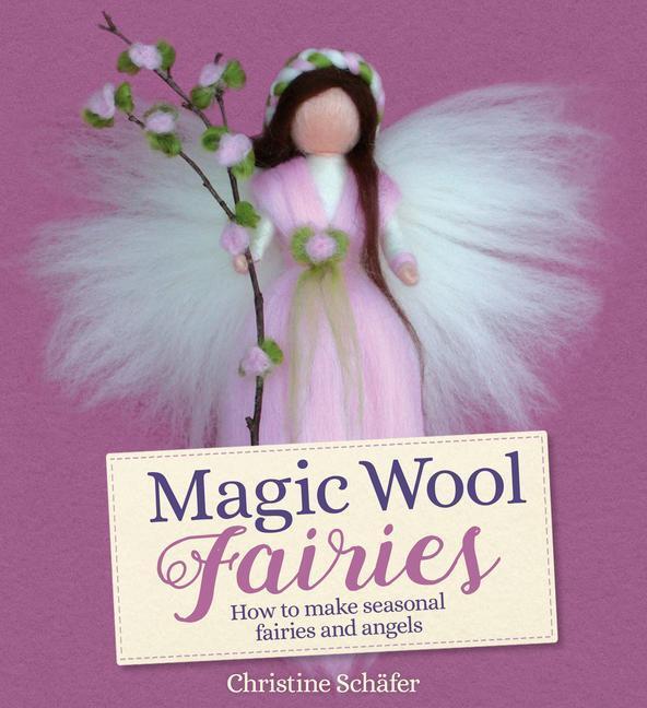 Cover: 9781782506331 | Magic Wool Fairies: How to Make Seasonal Fairies and Angels | Schäfer
