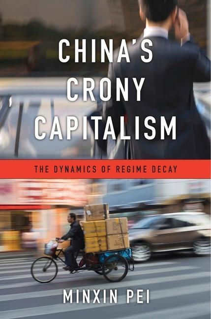 Cover: 9780674737297 | China's Crony Capitalism | The Dynamics of Regime Decay | Minxin Pei
