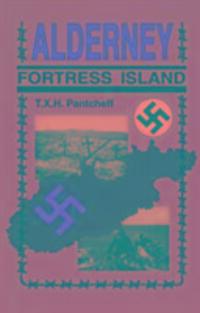 Cover: 9780750964920 | Alderney: Fortress Island | T X H Pantcheff | Taschenbuch | Englisch