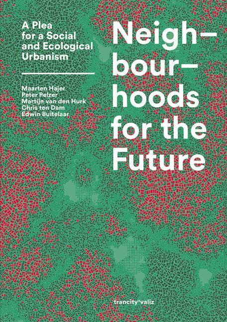 Cover: 9789492095787 | Neighbourhoods for the Future: A Plea for a Social and Ecological...