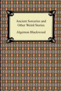 Cover: 9781420933680 | Ancient Sorceries and Other Weird Stories | Algernon Blackwood | Buch