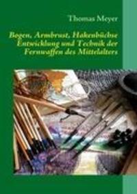 Cover: 9783837086768 | Bogen, Armbrust, Hakenbüchse | Thomas Meyer | Taschenbuch