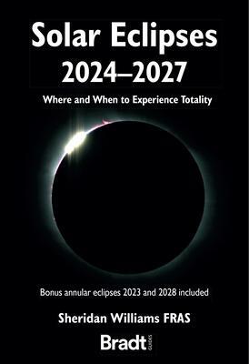 Cover: 9781804690857 | Solar Eclipses 2024-2027 | Where and When to Experience Totality
