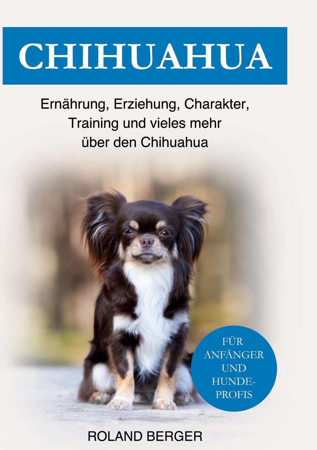 Cover: 9783756859511 | Chihuahua | Roland Berger | Buch | HC runder Rücken kaschiert | 218 S.