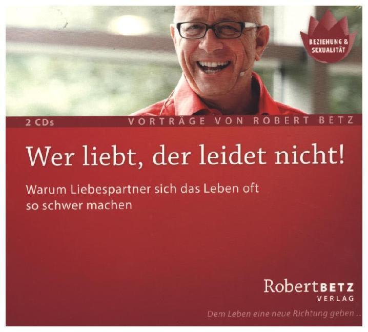Cover: 9783940503343 | Wer liebt, der leidet nicht!, Audio-CD | Robert Betz | Audio-CD | 2011
