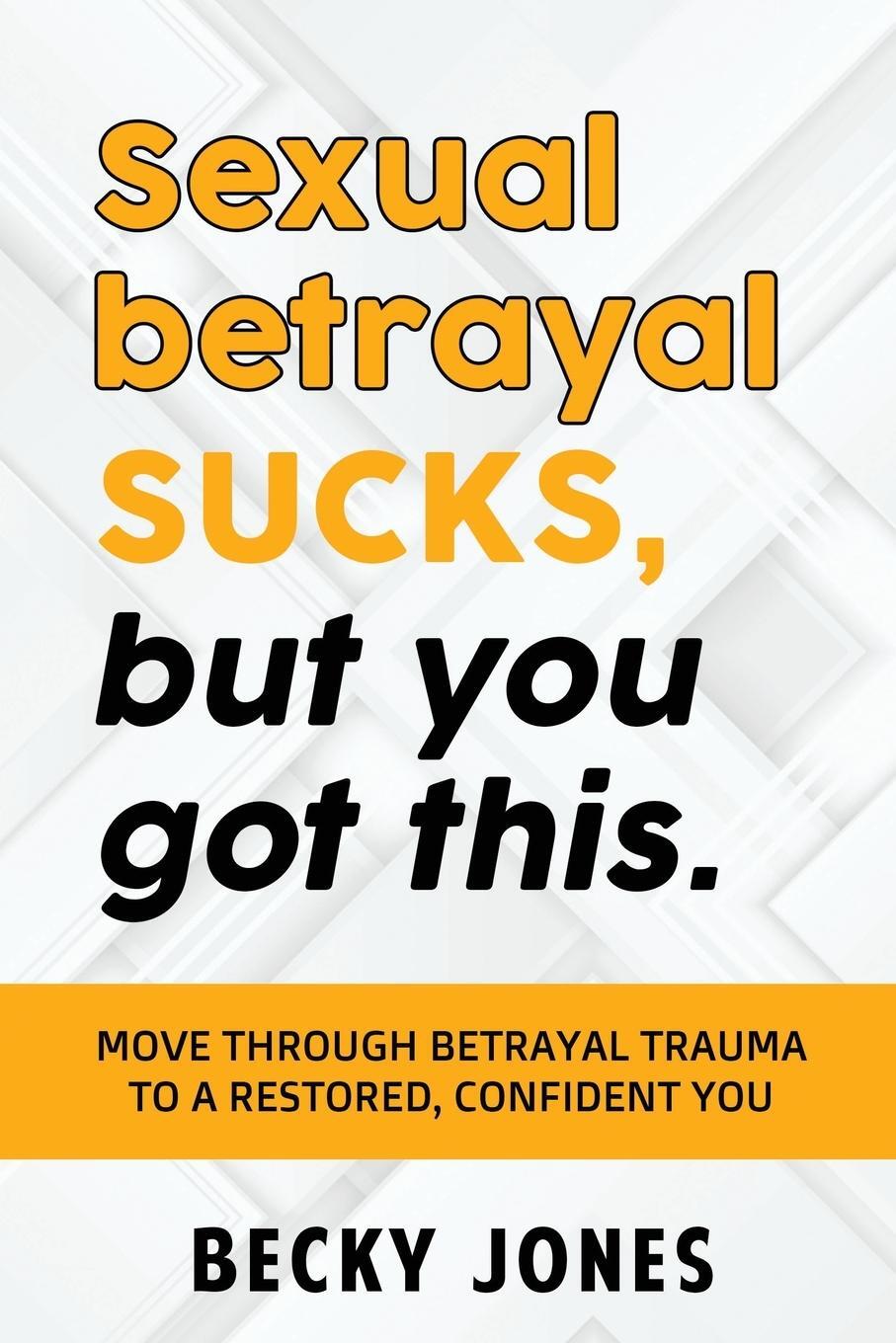 Cover: 9781734764123 | Sexual betrayal SUCKS, but you got this. | Jones Becky | Taschenbuch