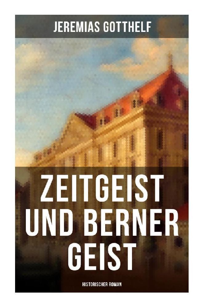 Cover: 9788027264131 | Zeitgeist und Berner Geist (Historischer Roman) | Jeremias Gotthelf