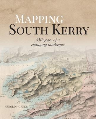 Cover: 9781913934712 | Mapping South Kerry | 450 Years of a Changing Landscape | Horner