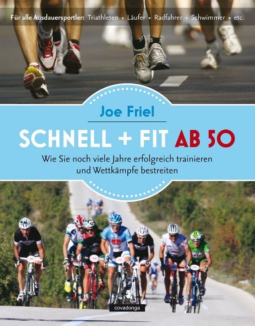 Cover: 9783957260062 | Schnell + fit ab 50 | Joe Friel | Taschenbuch | 310 S. | Deutsch