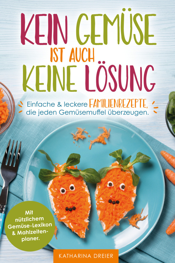 Cover: 9783910385184 | Kein Gemüse ist auch keine Lösung | Dreier Katharina | Taschenbuch