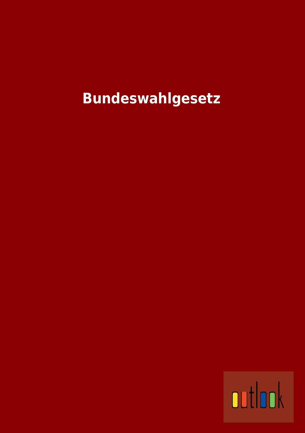 Cover: 9783864039881 | Bundeswahlgesetz | Ohne Autor | Taschenbuch | Paperback | 92 S. | 2013