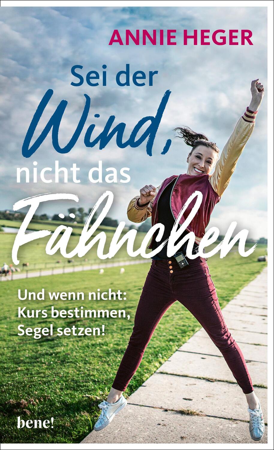 Cover: 9783963402791 | Sei der Wind, nicht das Fähnchen | Annie Heger | Buch | 192 S. | 2024