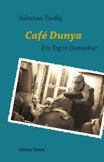 Cover: 9783922825913 | Café Dunya | Ein Tag in Damaskus | Suleman Taufiq | Buch | 2015
