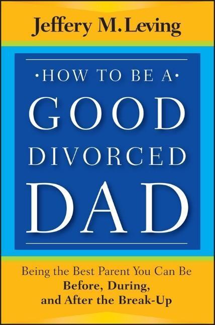 Cover: 9781118114100 | How to be a Good Divorced Dad | Jeffery M Leving | Taschenbuch | 2012